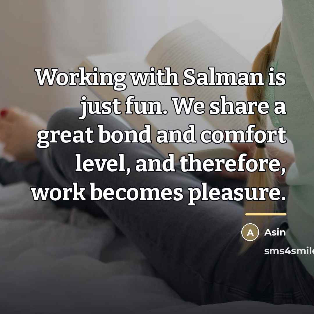 “Working with Salman is just fun. We share a great…” quote by Asin