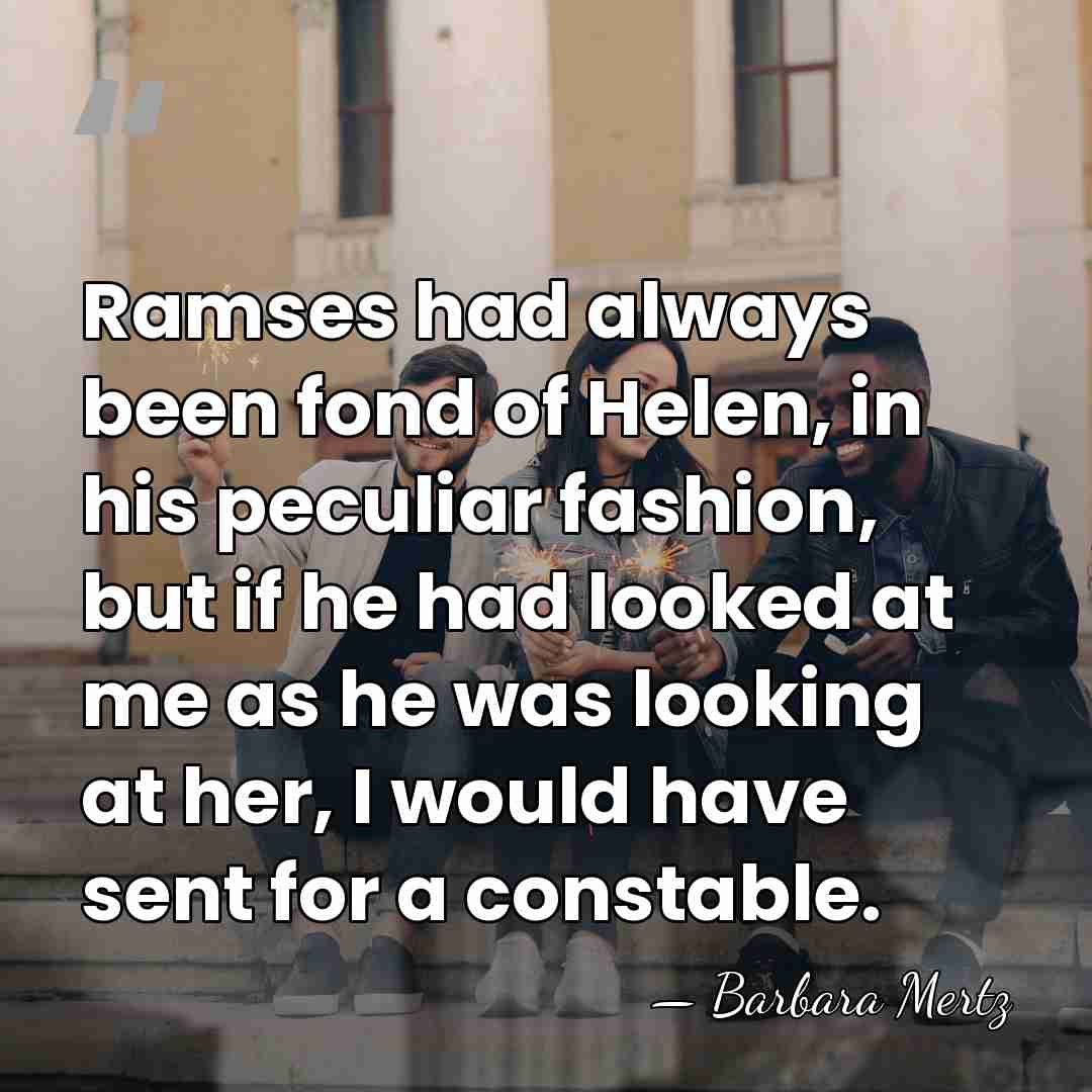 Ramses had always been fond of Helen, in his peculiar fashion, but&hellip; - Barbara Mertz