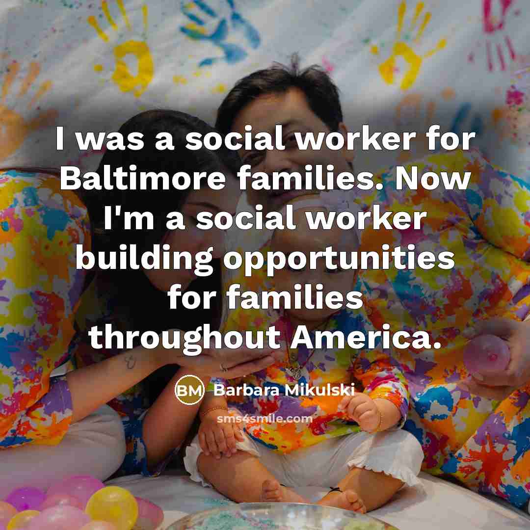 “I was a social worker for Baltimore families. Now I'm…” quote by Barbara Mikulski