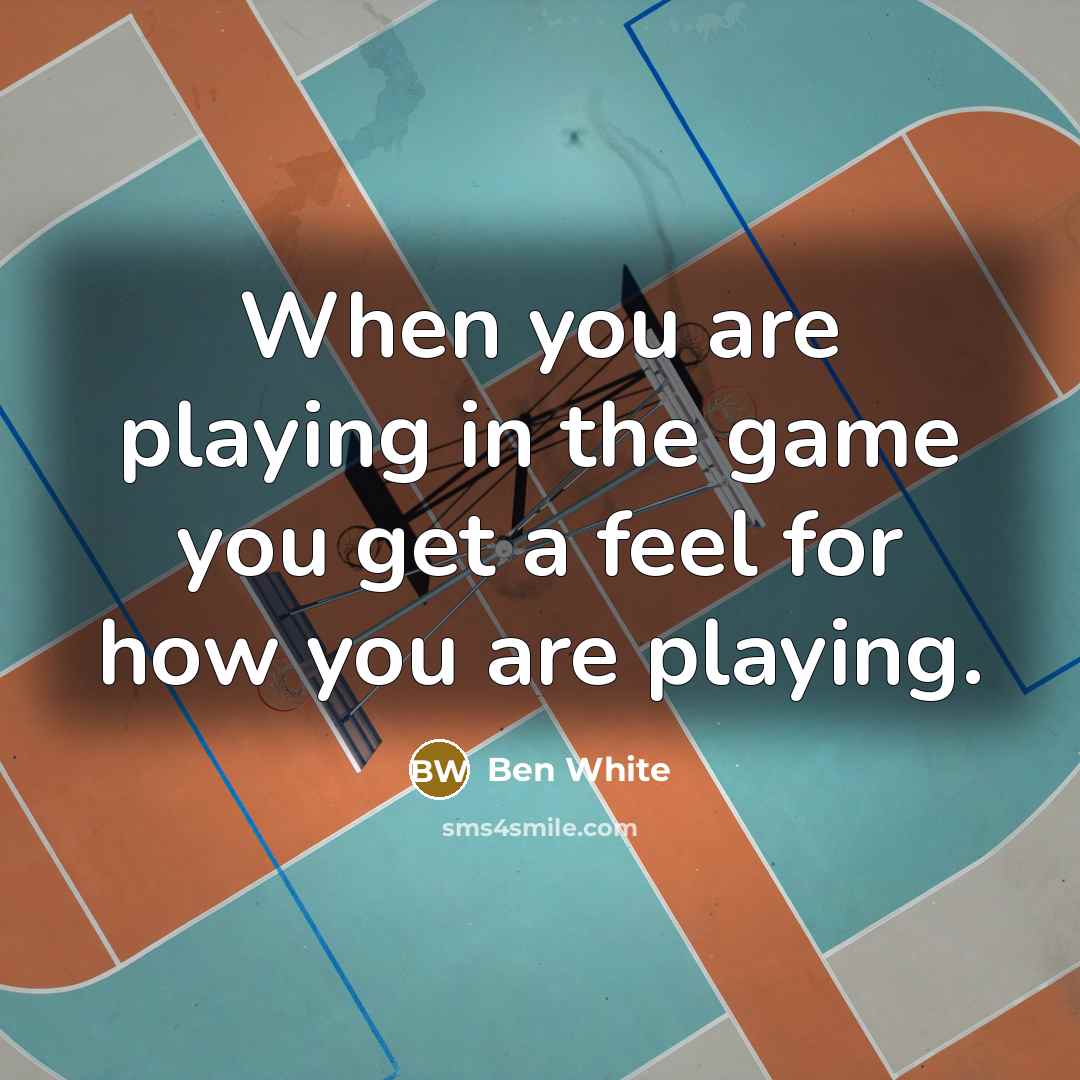 “When you are playing in the game you get a…” quote by Ben White