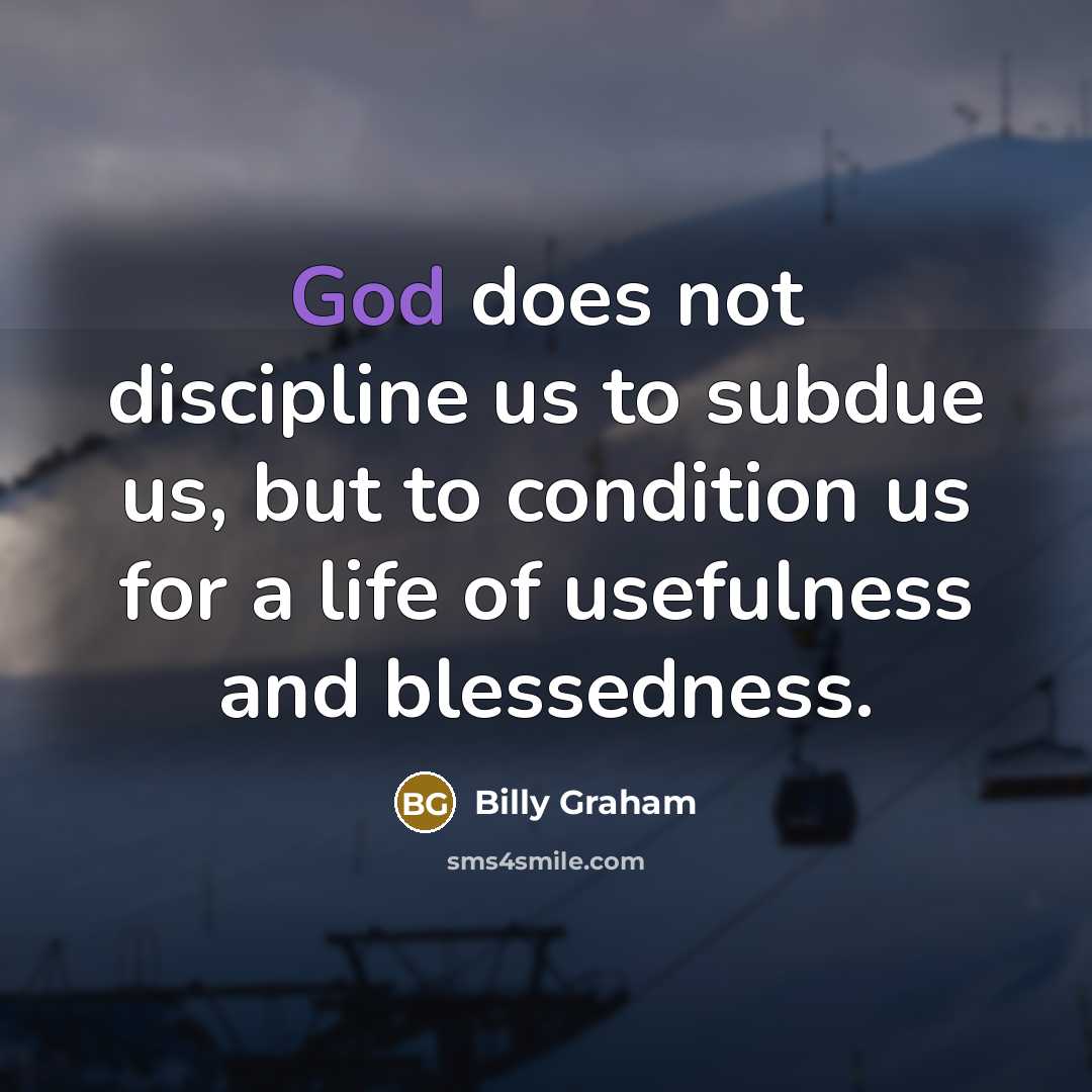 “God does not discipline us to subdue us, but to…” quote by Billy Graham