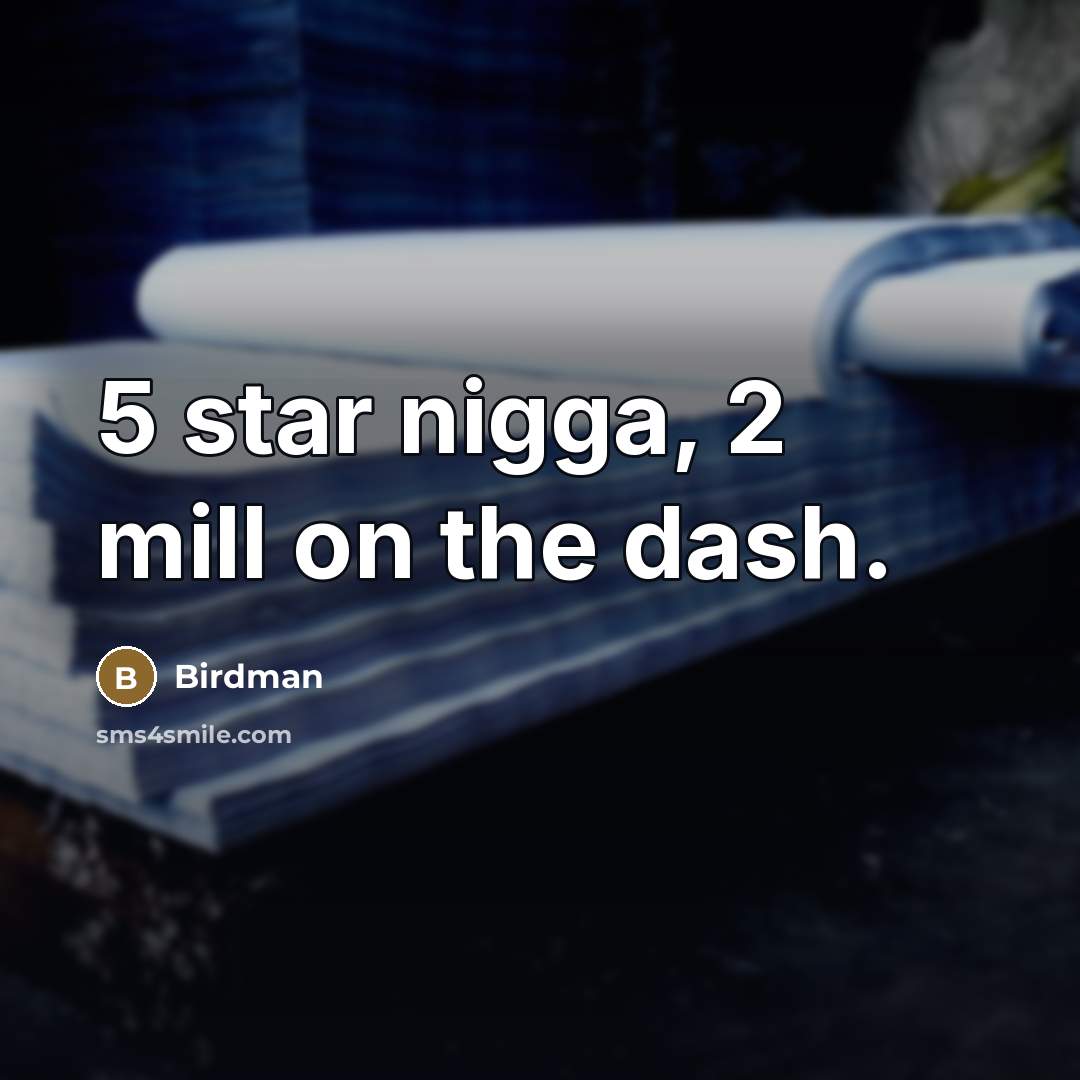 “5 star nigga, 2 mill on the dash.…” quote by Birdman