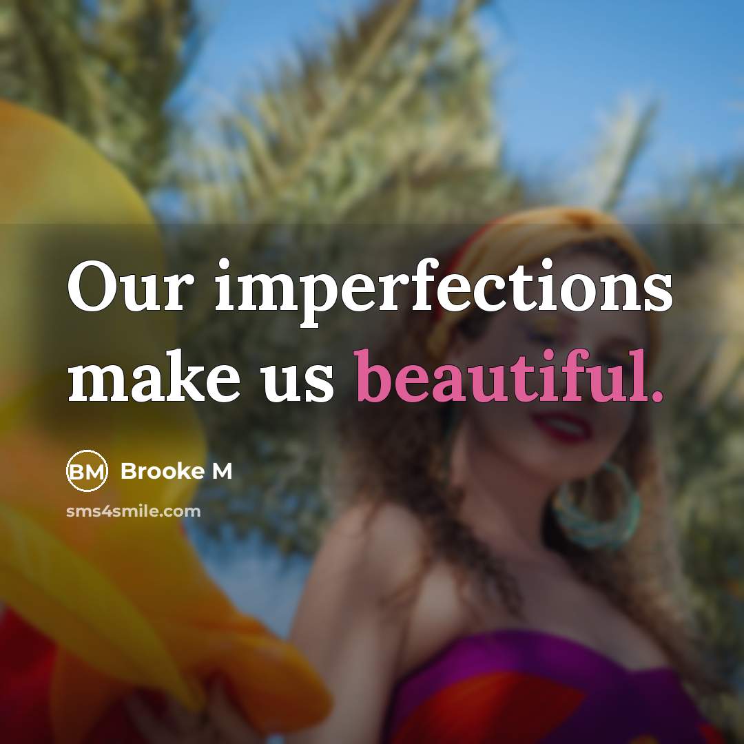“Our imperfections make us beautiful.” quote by Brooke M