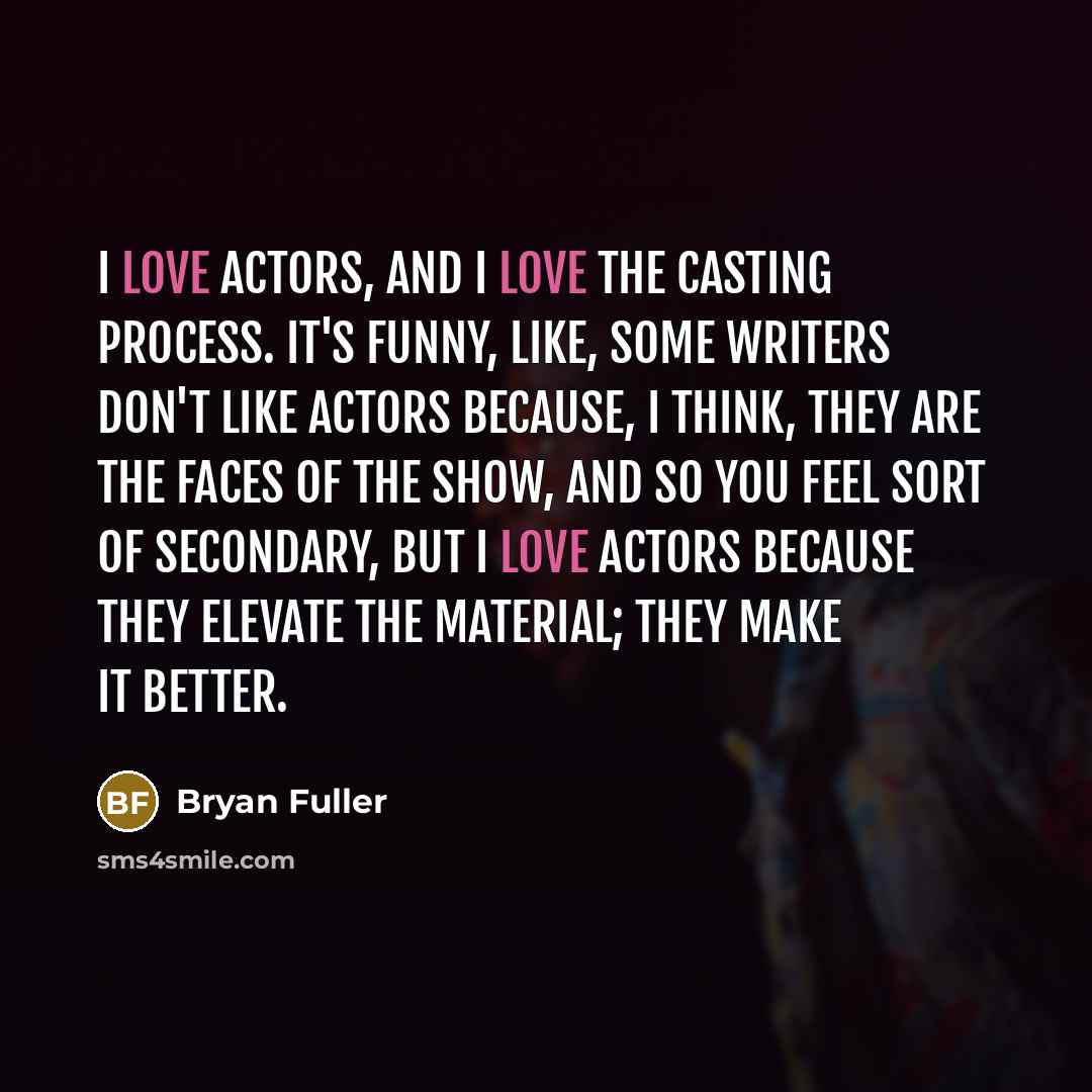 “I love actors, and I love the casting process. It's…” quote by Bryan Fuller