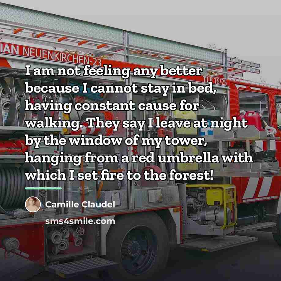 “I am not feeling any better because I cannot stay…” quote by Camille Claudel