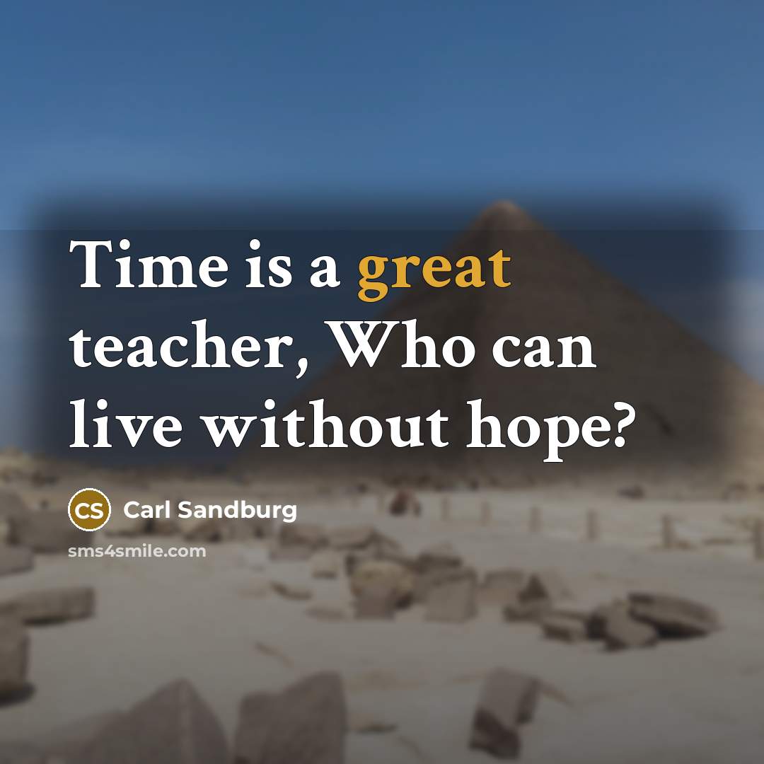 “Time is a great teacher, Who can live without hope?…” quote by Carl Sandburg