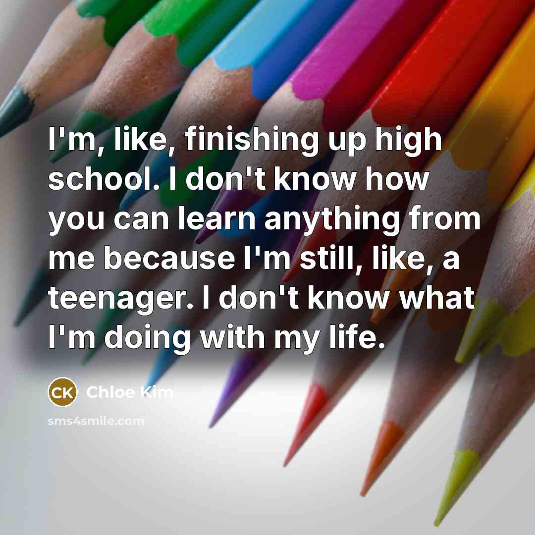 “I'm, like, finishing up high school. I don't know how…” quote by Chloe Kim