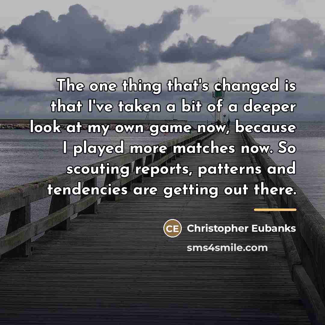 “The one thing that's changed is that I've taken a…” quote by Christopher Eubanks