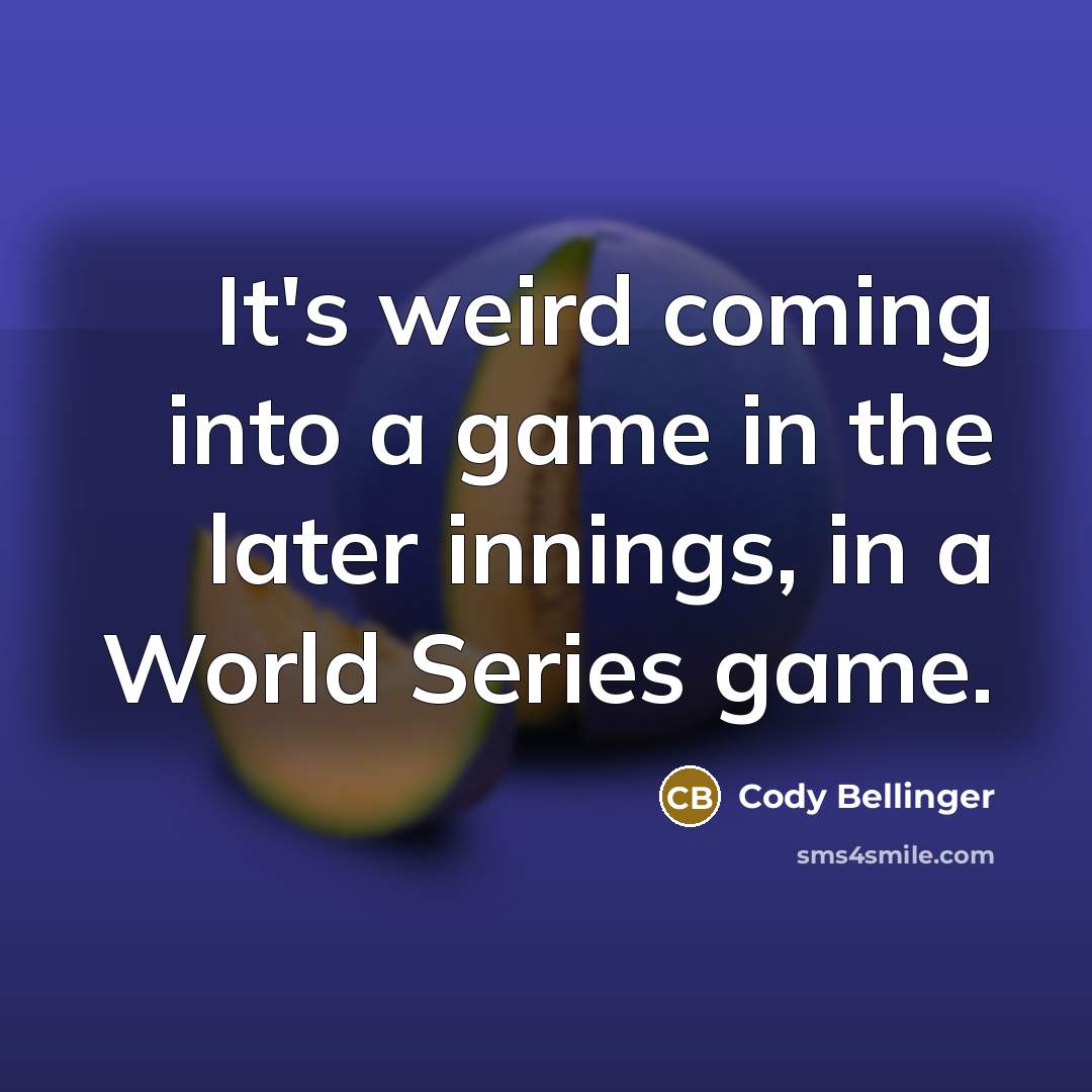 “It's weird coming into a game in the later innings,…” quote by Cody Bellinger