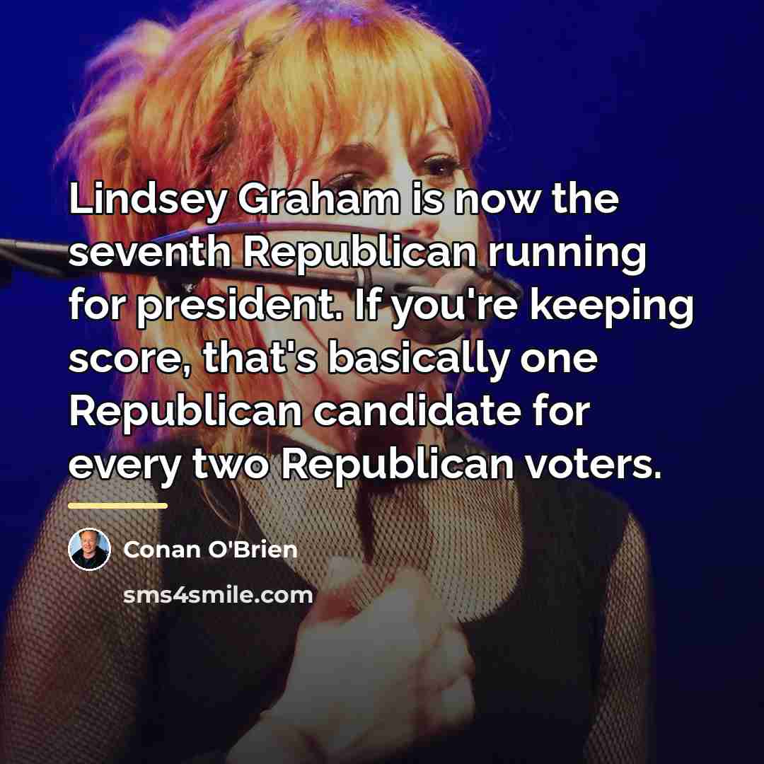 “Lindsey Graham is now the seventh Republican running for president.…” quote by Conan O'Brien