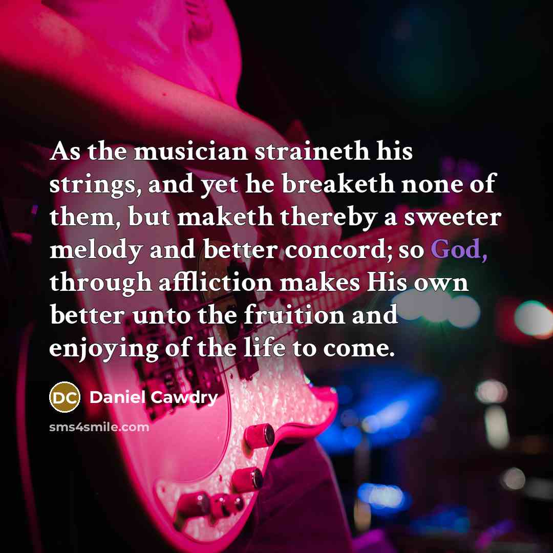 “As the musician straineth his strings, and yet he breaketh…” quote by Daniel Cawdry