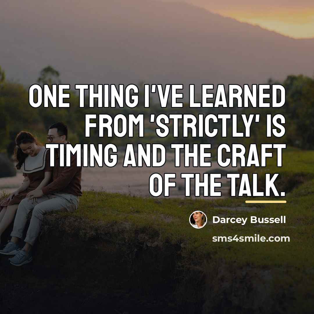 “One thing I've learned from 'Strictly' is timing and the…” quote by Darcey Bussell