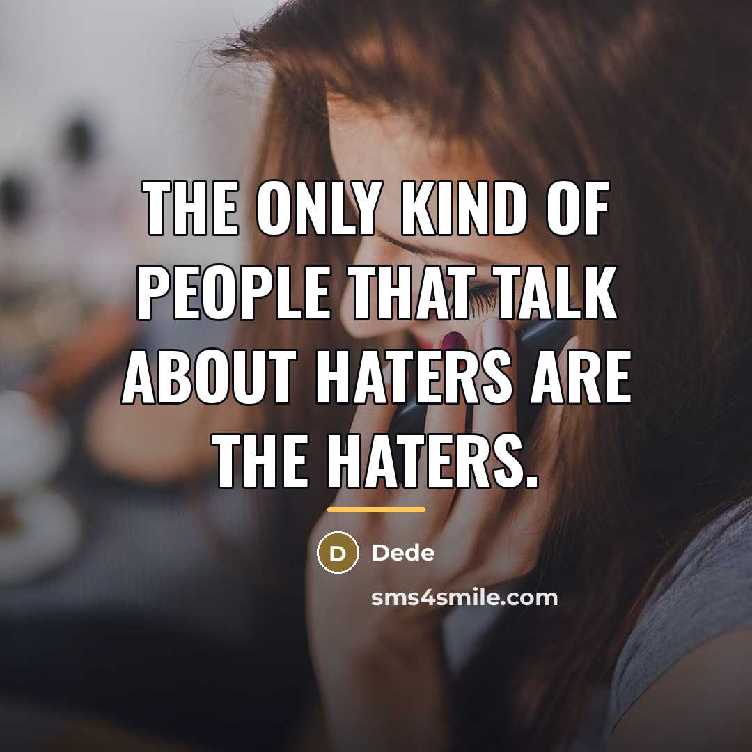 “The only kind of people that talk about haters are…” quote by Dede