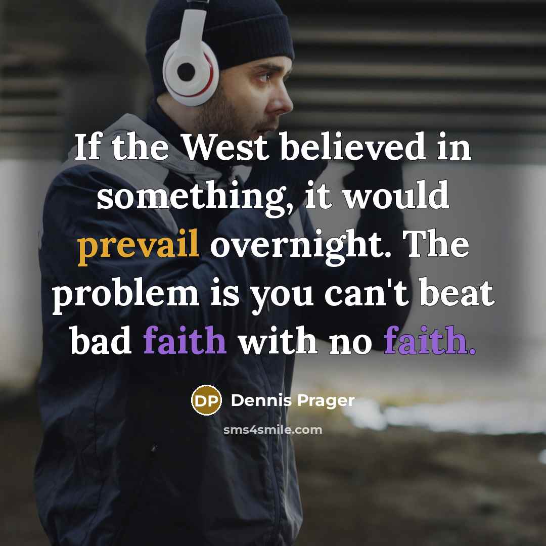 “If the West believed in something, it would prevail overnight.…” quote by Dennis Prager