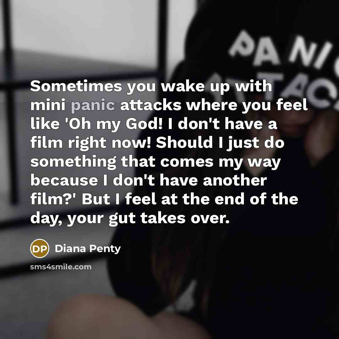 “Sometimes you wake up with mini panic attacks where you…” quote by Diana Penty