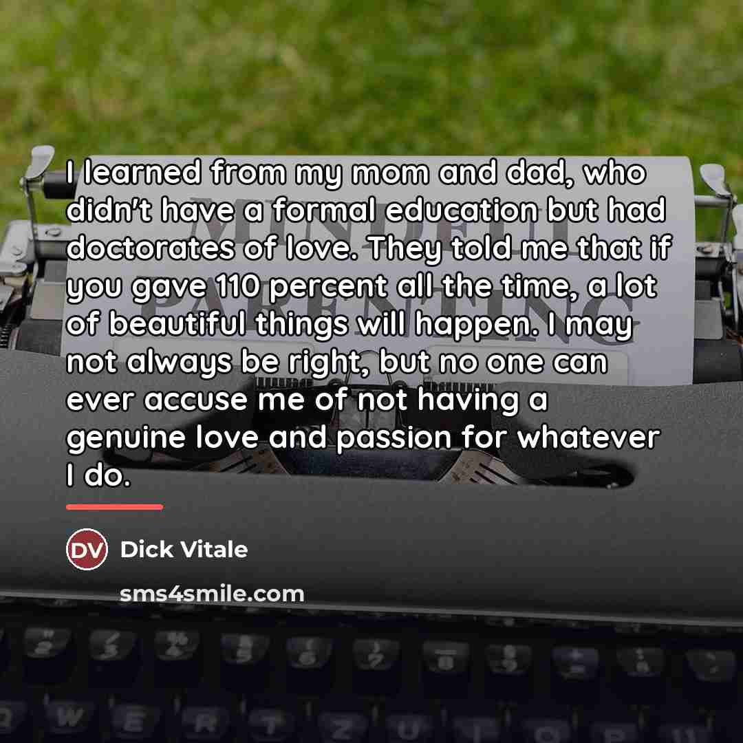 “I learned from my mom and dad, who didn't have…” quote by Dick Vitale