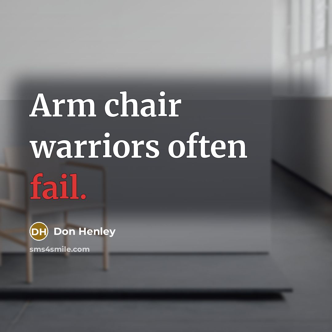 “Arm chair warriors often fail.…” quote by Don Henley