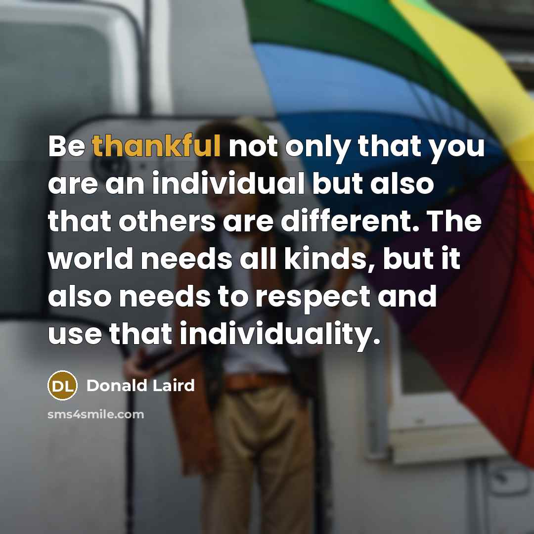 “Be thankful not only that you are an individual but…” quote by Donald Laird