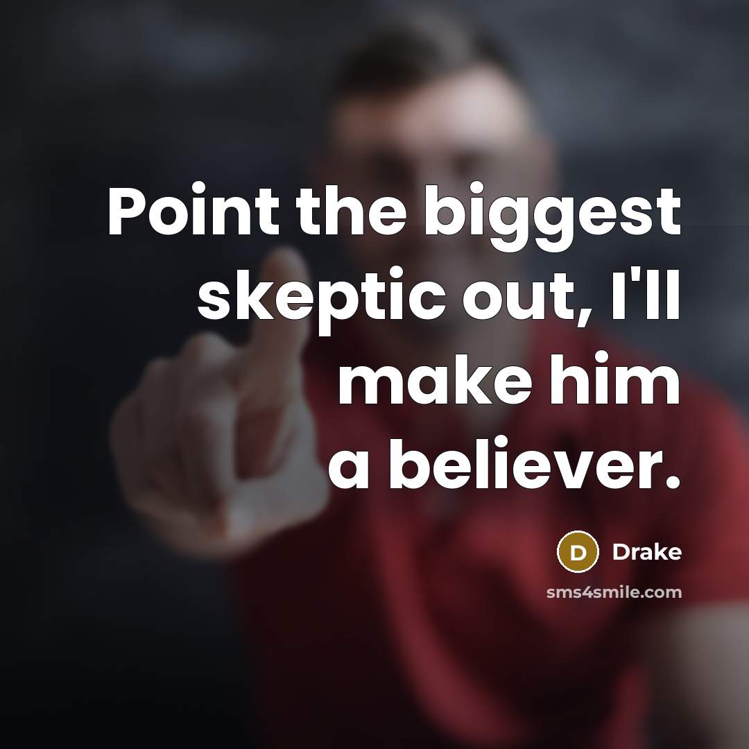 “Point the biggest skeptic out, I'll make him a believer.…” quote by Drake