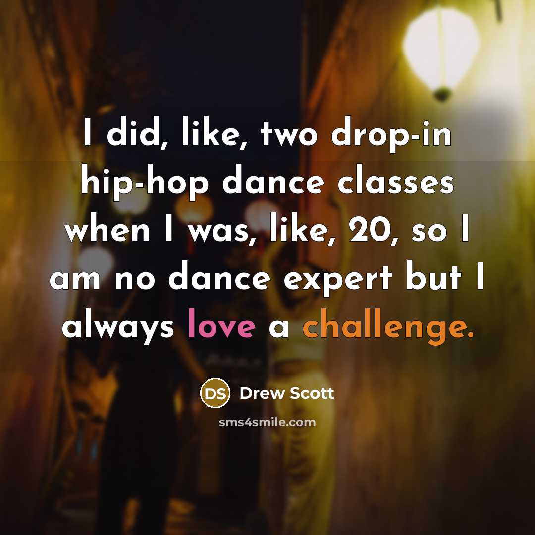 “I did, like, two drop-in hip-hop dance classes when I…” quote by Drew Scott