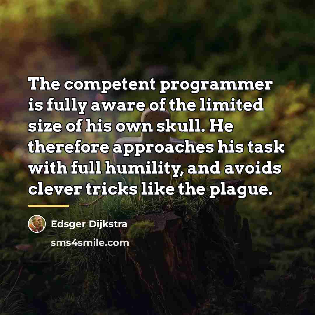 “The competent programmer is fully aware of the limited size…” quote by Edsger Dijkstra