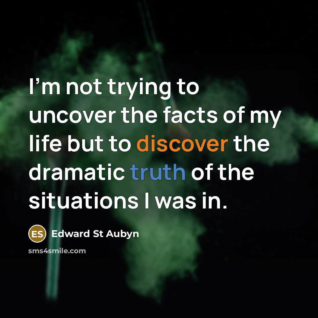 “I'm not trying to uncover the facts of my life…” quote by Edward St Aubyn