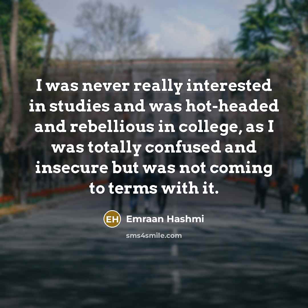 “I was never really interested in studies and was hot-headed…” quote by Emraan Hashmi