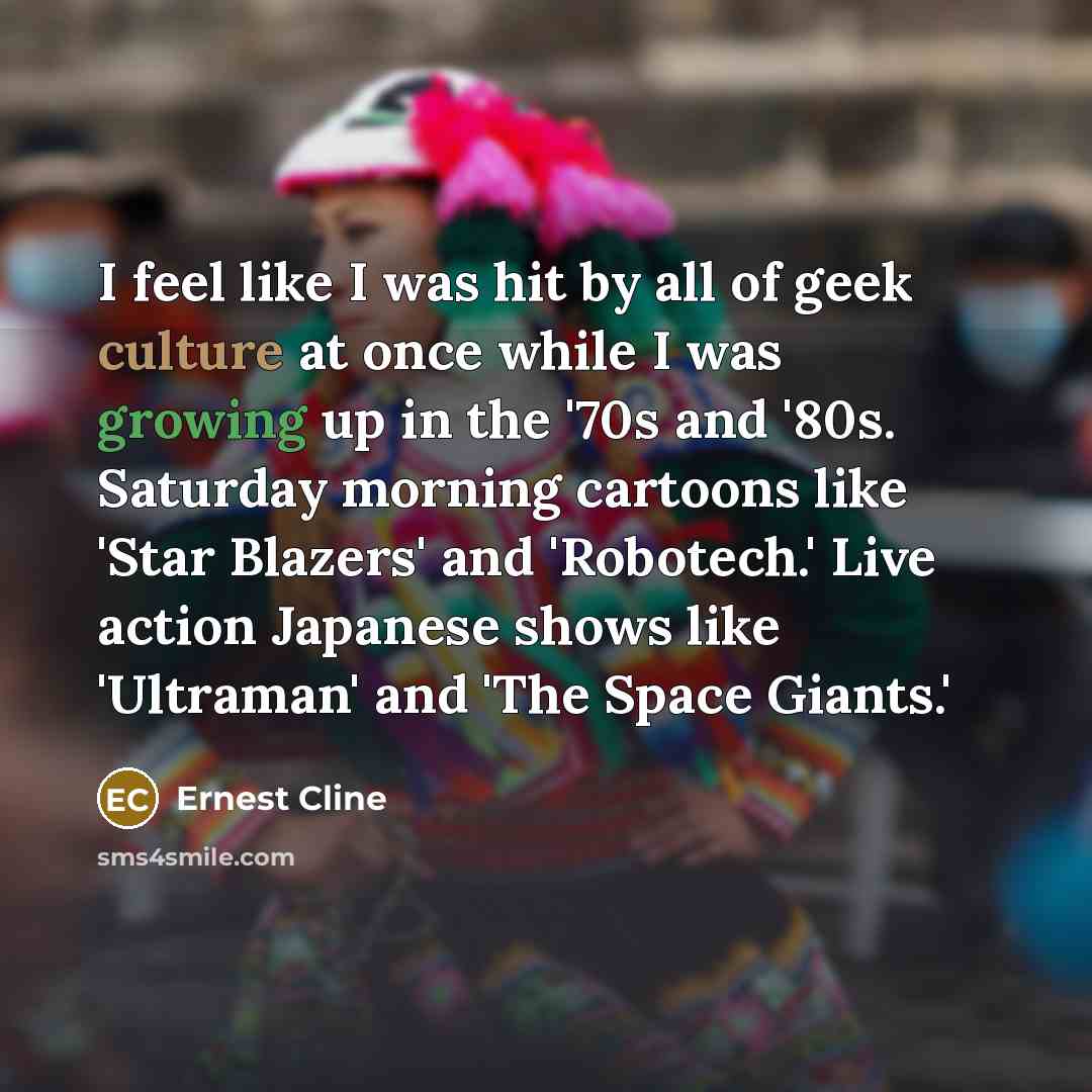 “I feel like I was hit by all of geek…” quote by Ernest Cline