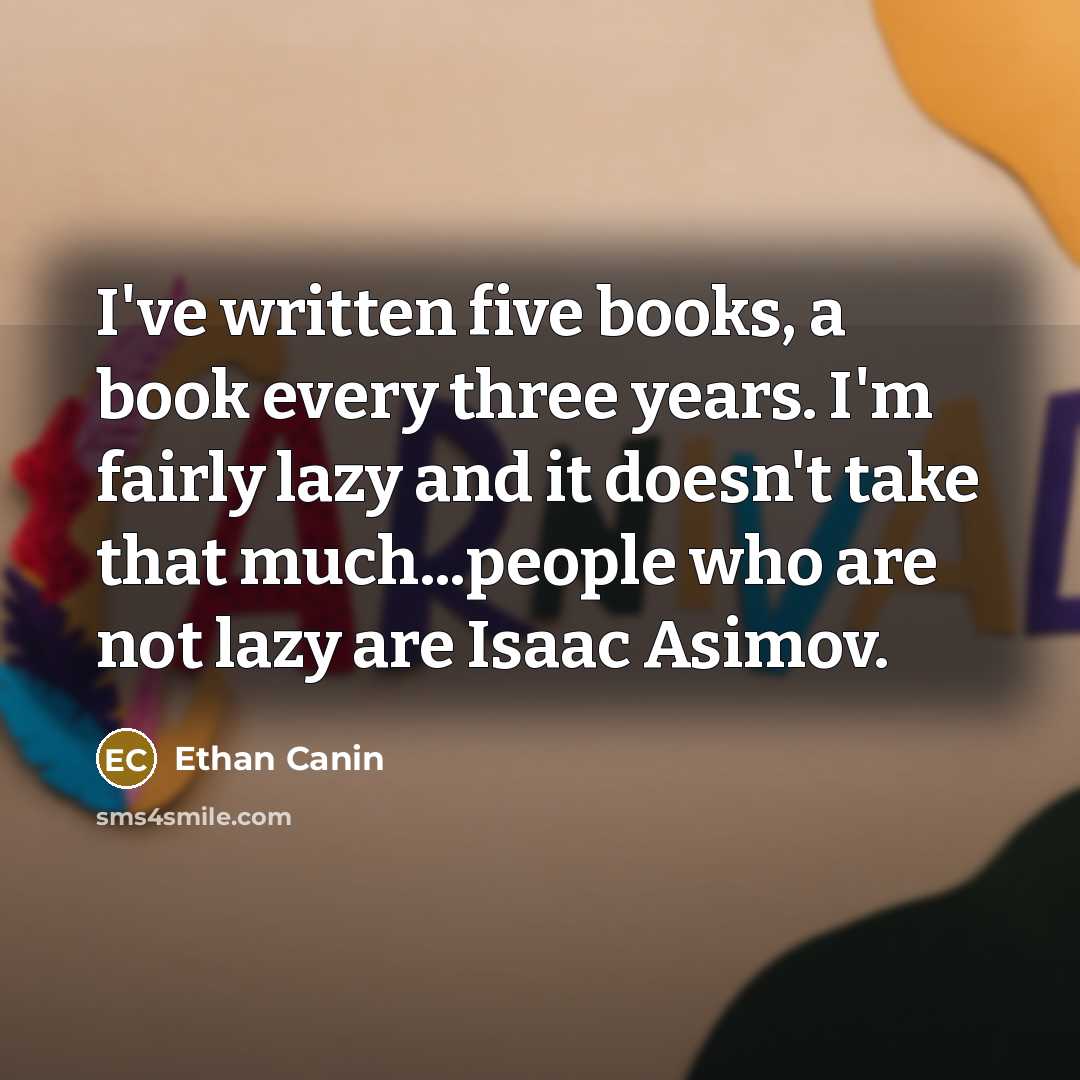“I've written five books, a book every three years. I'm…” quote by Ethan Canin