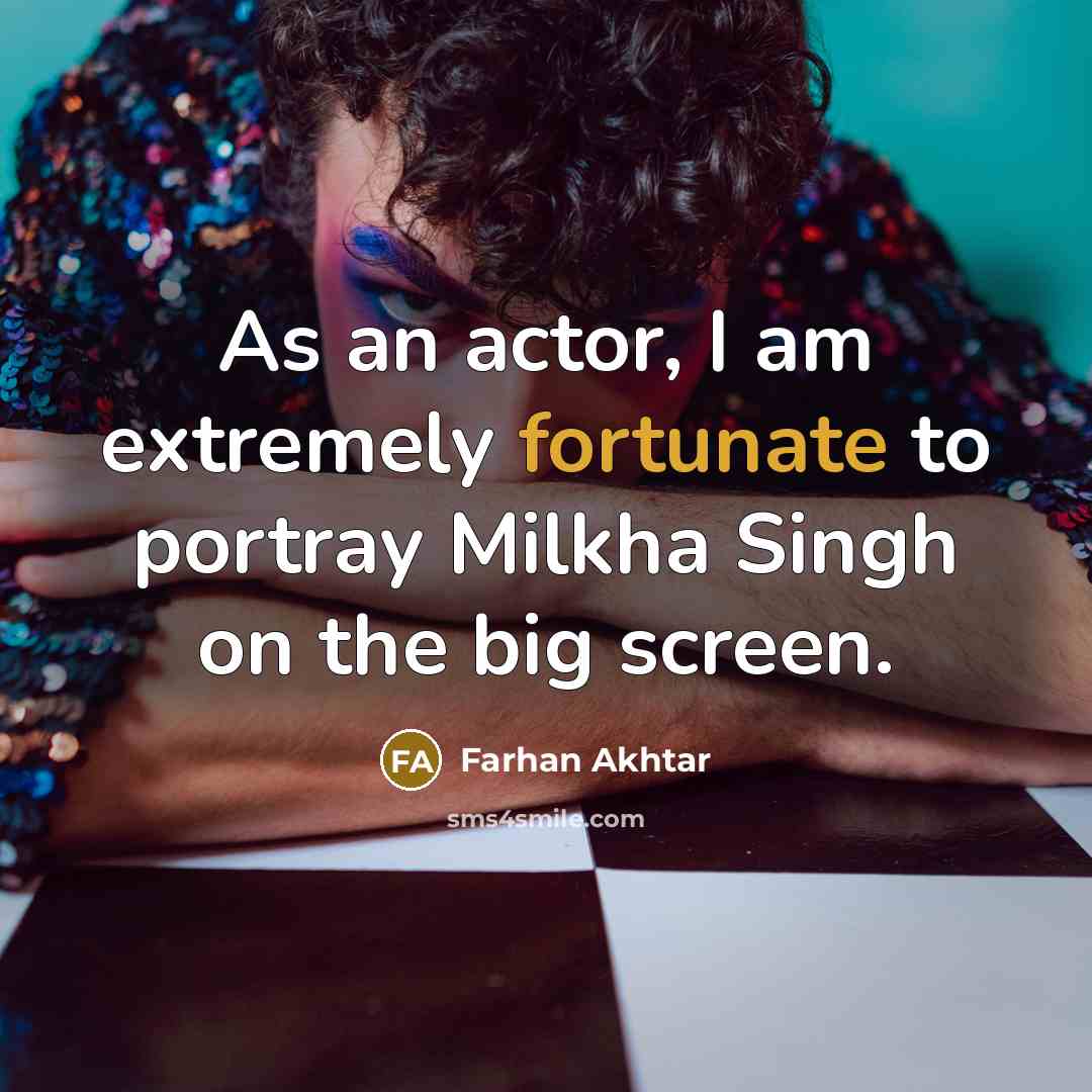 “As an actor, I am extremely fortunate to portray Milkha…” quote by Farhan Akhtar