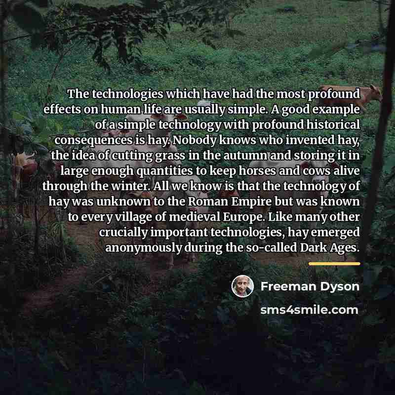 “The technologies which have had the most profound effects on…” quote by Freeman Dyson