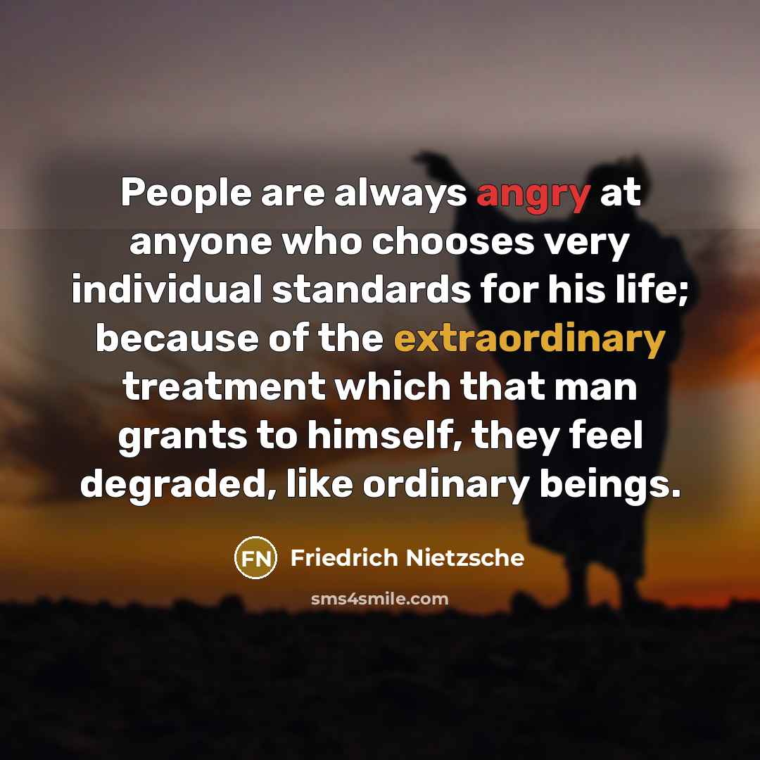 “People are always angry at anyone who chooses very individual…” quote by Friedrich Nietzsche
