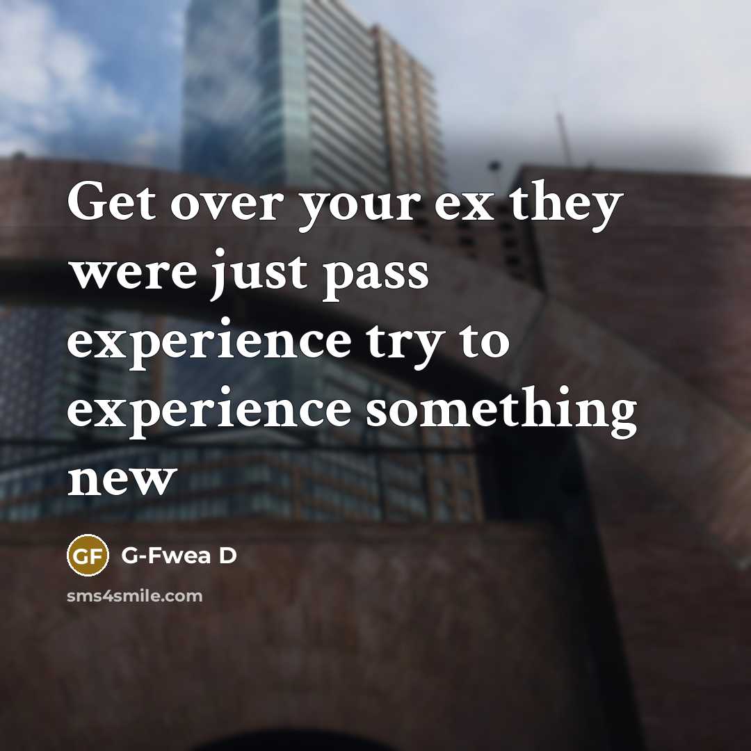 “Get over your ex they were just pass experience try…” quote by G-Fwea D
