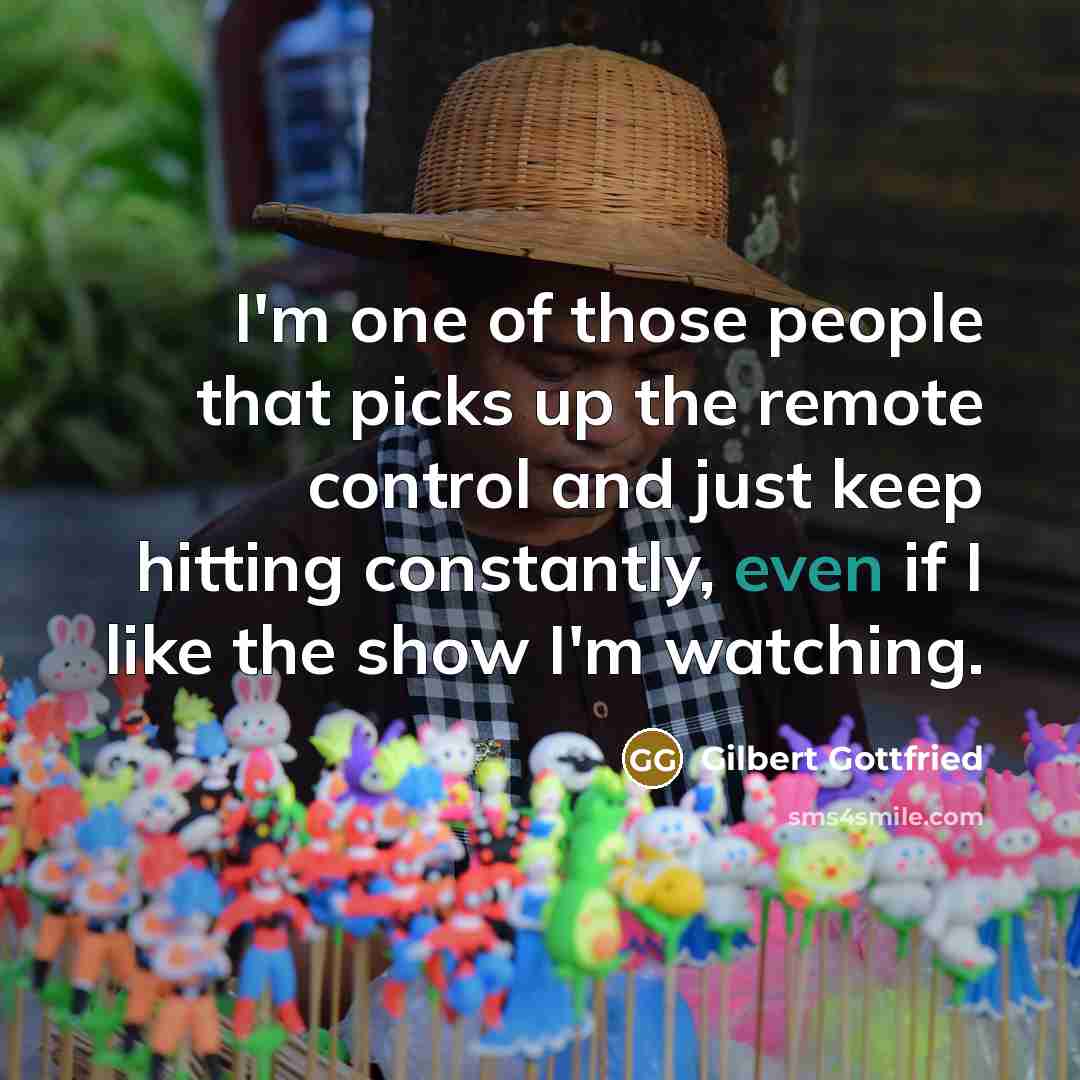 “I'm one of those people that picks up the remote…” quote by Gilbert Gottfried