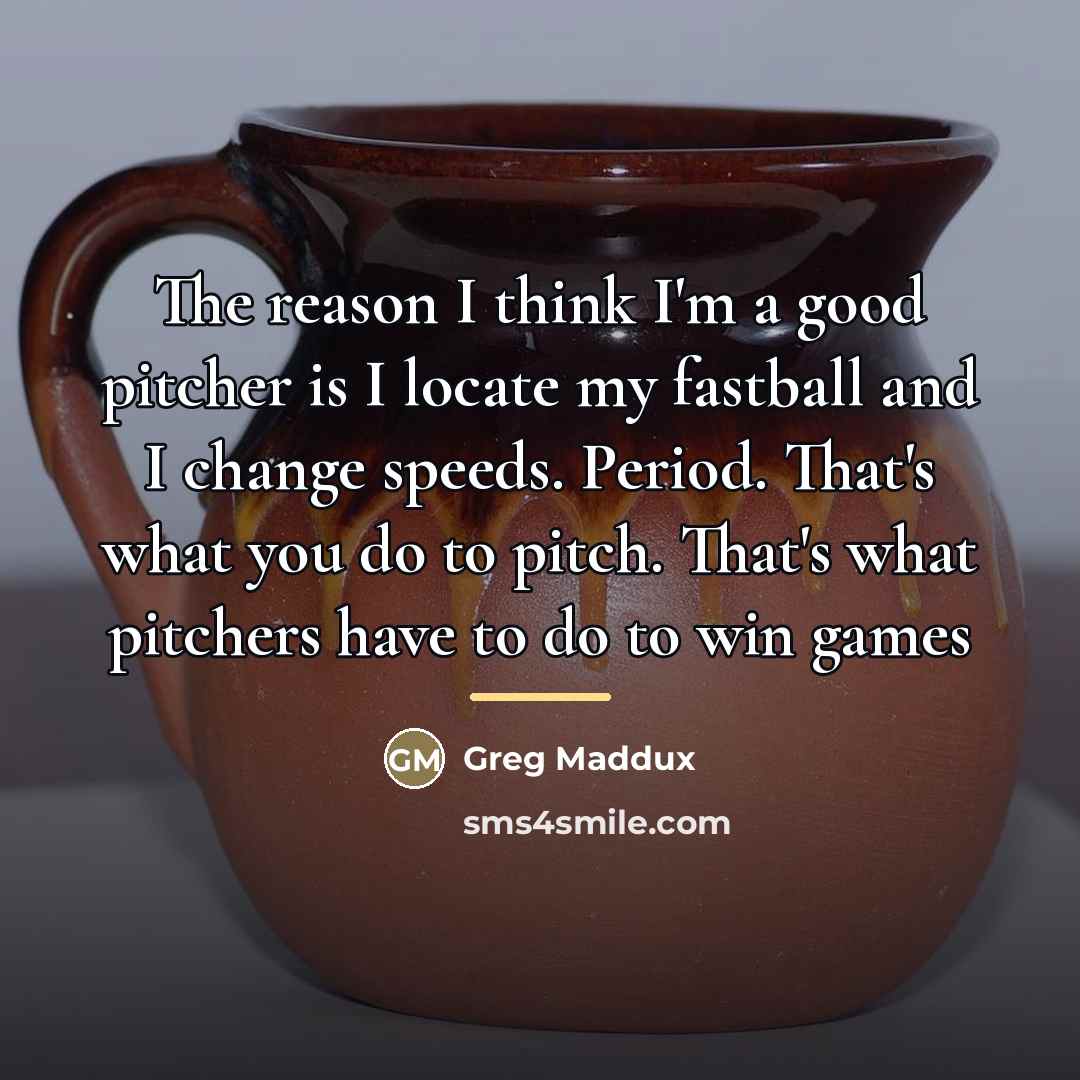“The reason I think I'm a good pitcher is I…” quote by Greg Maddux