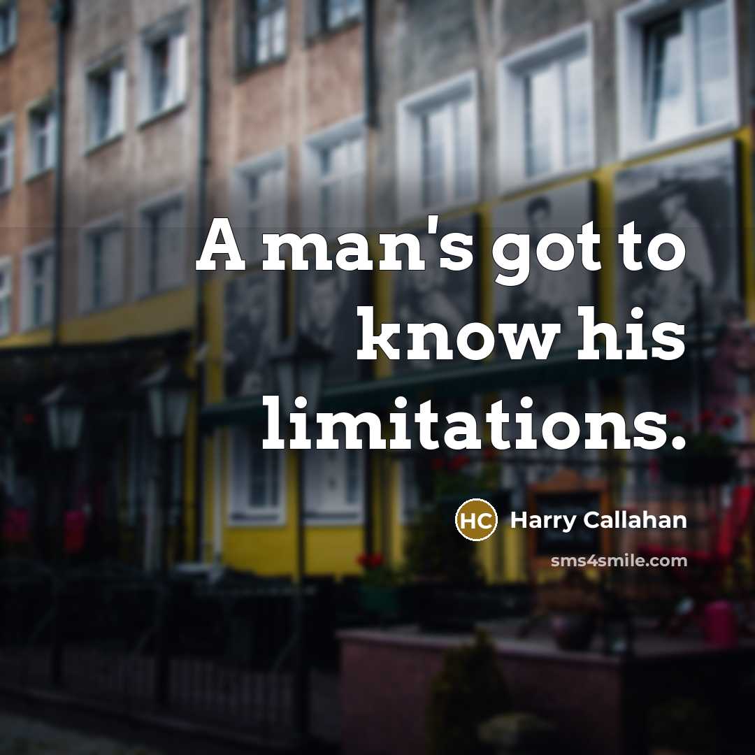 “A man's got to know his limitations.…” quote by Harry Callahan