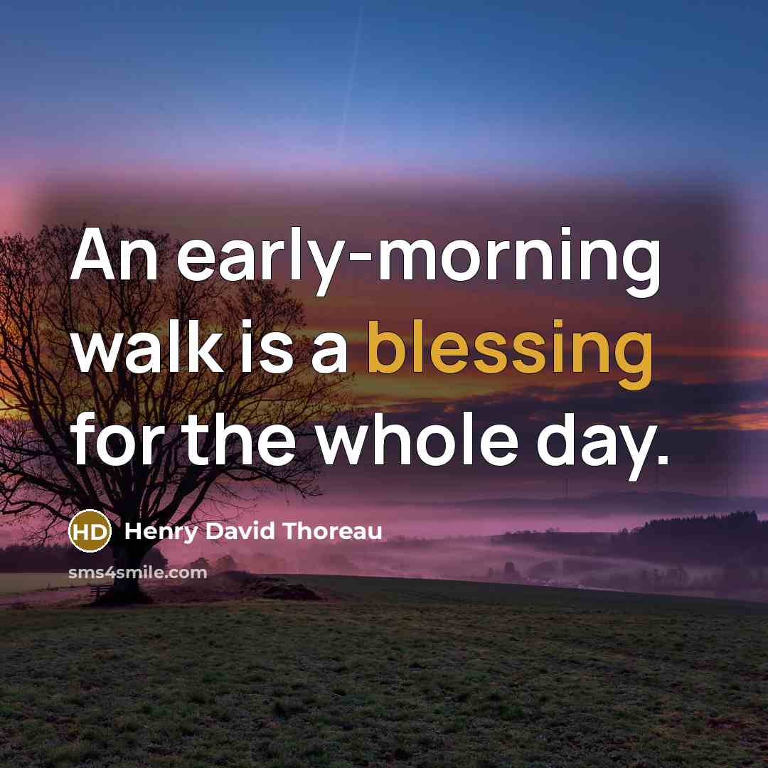 “An early-morning walk is a blessing for the whole day.…” quote by Henry David Thoreau