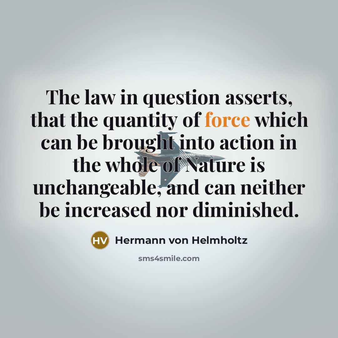 “The law in question asserts, that the quantity of force…” quote by Hermann von Helmholtz