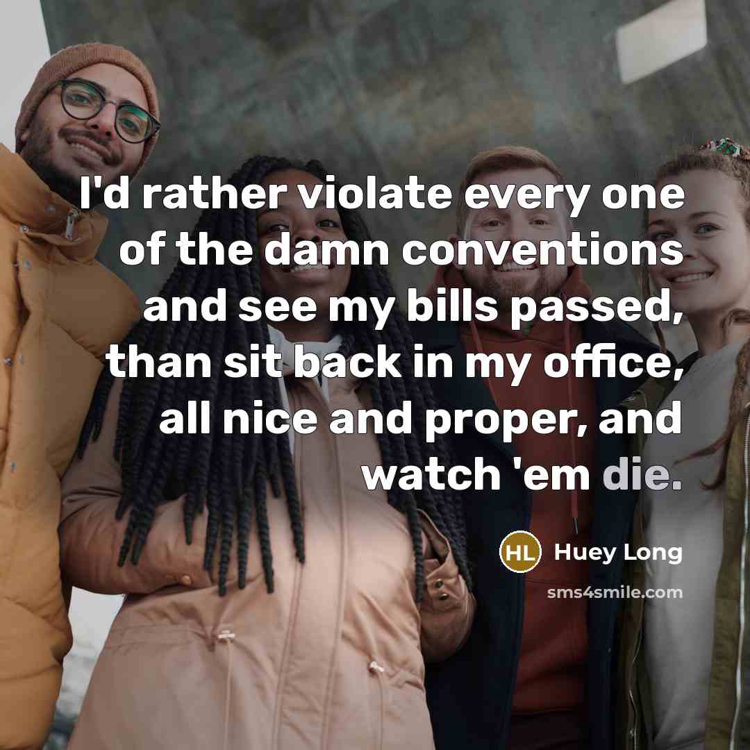 “I'd rather violate every one of the damn conventions and…” quote by Huey Long