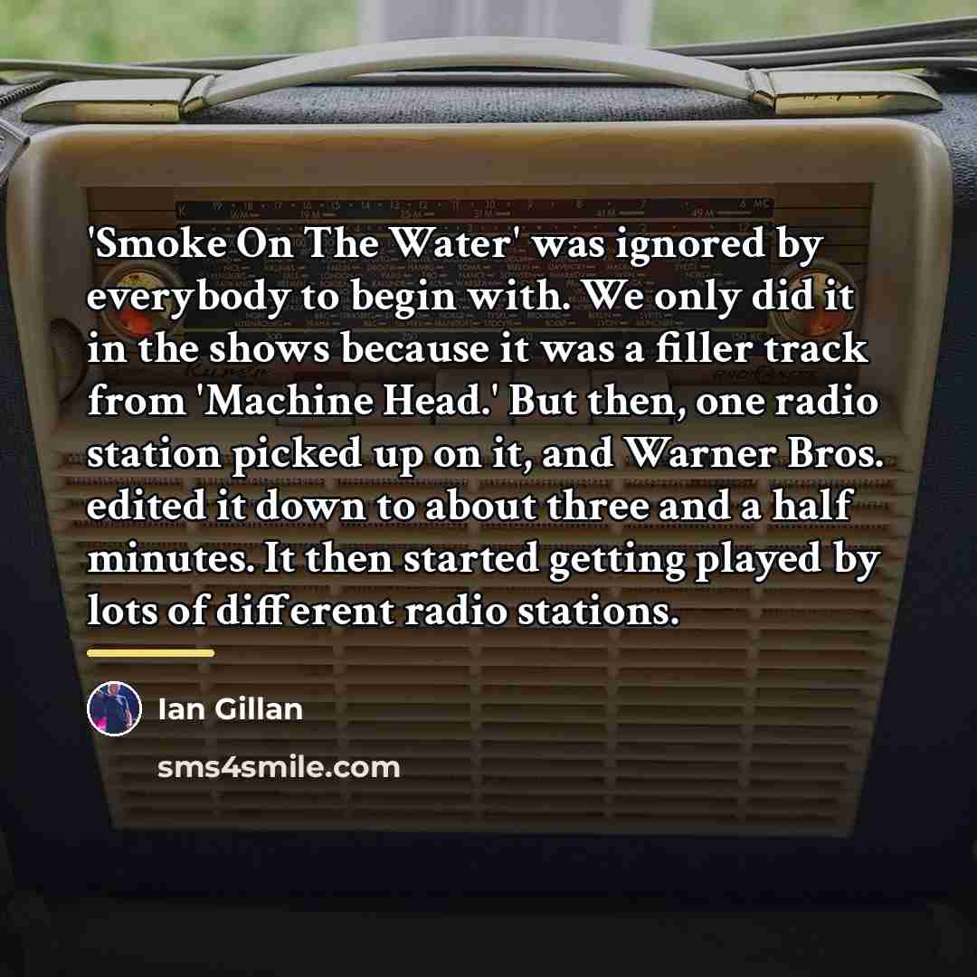 “'Smoke On The Water' was ignored by everybody to begin…” quote by Ian Gillan