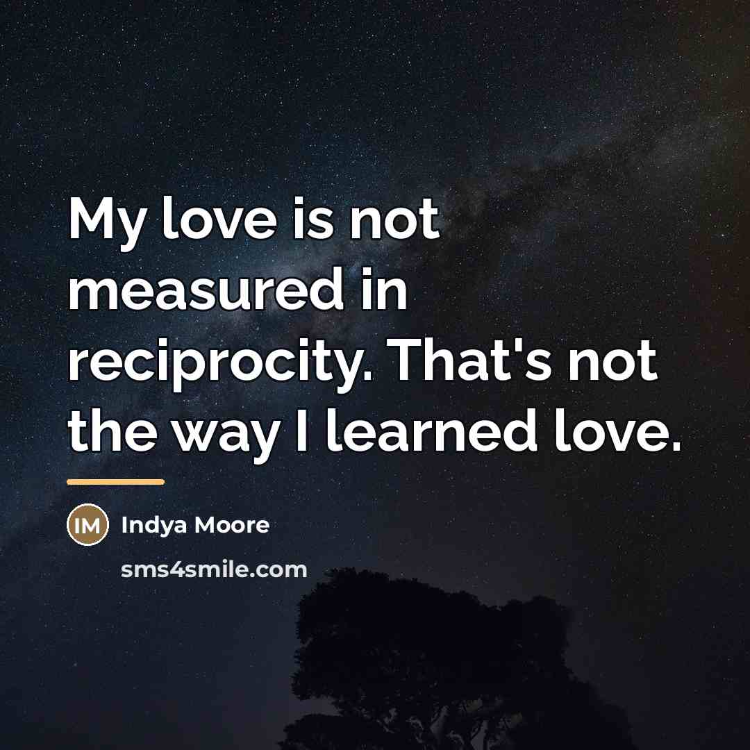 “My love is not measured in reciprocity. That's not the…” quote by Indya Moore