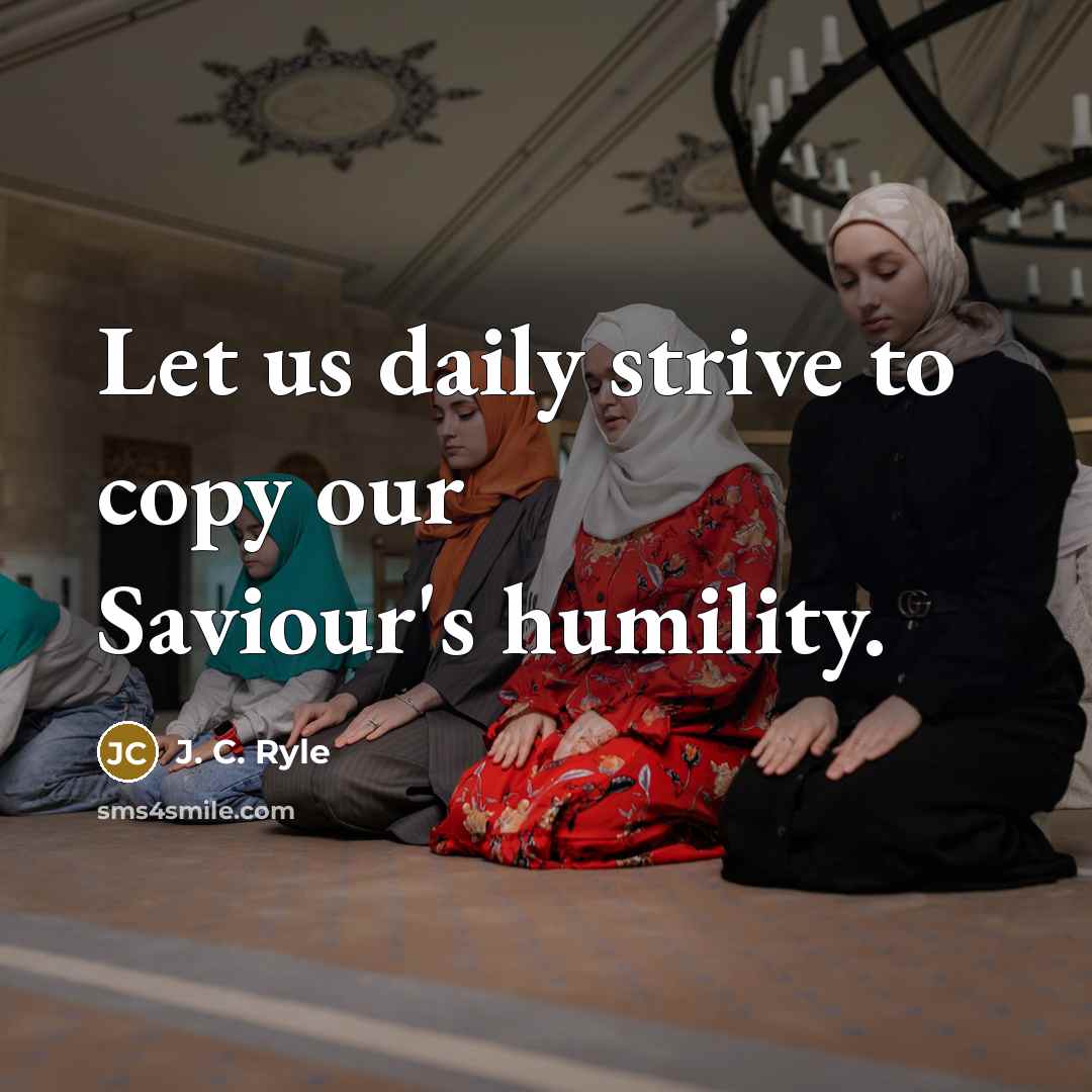 “Let us daily strive to copy our Saviour's humility.…” quote by J. C. Ryle