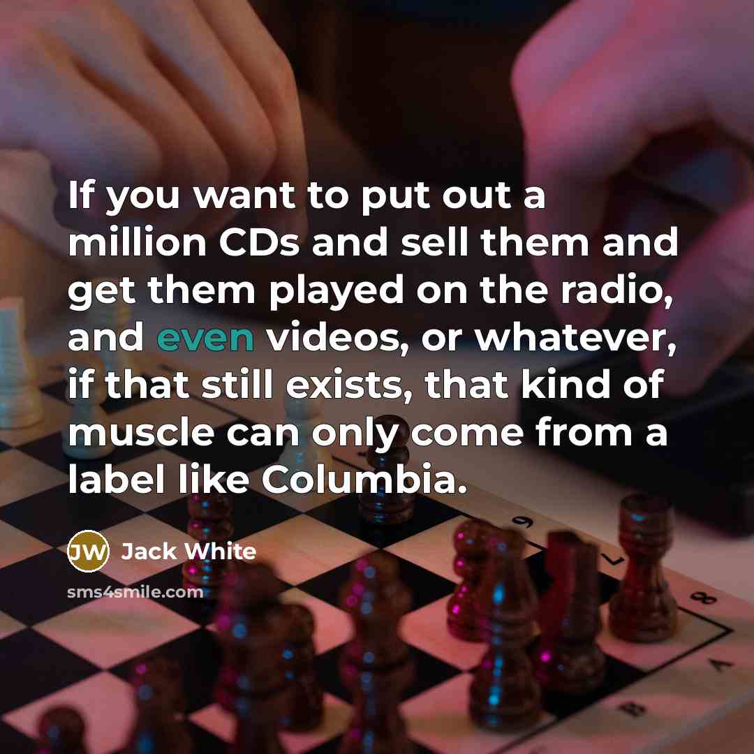 “If you want to put out a million CDs and…” quote by Jack White