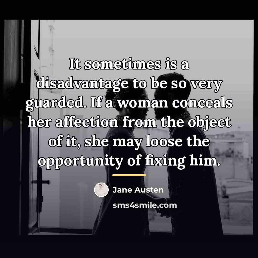 “It sometimes is a disadvantage to be so very guarded.…” quote by Jane Austen