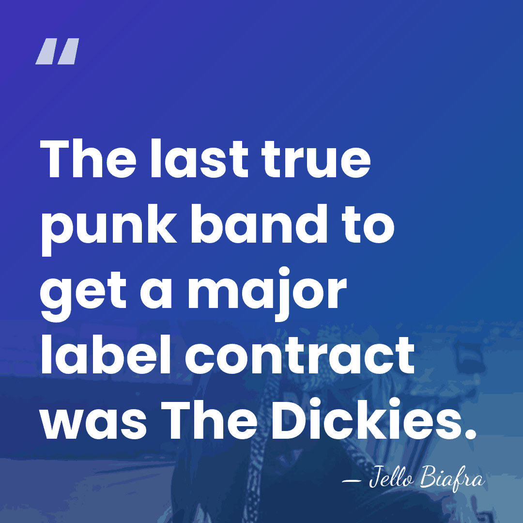 The last true punk band to get a major label contract was&hellip; - Jello Biafra
