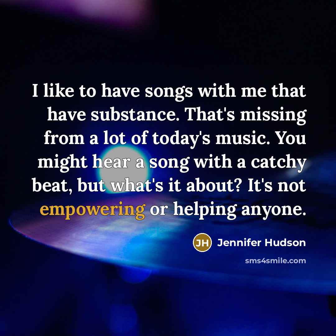 “I like to have songs with me that have substance.…” quote by Jennifer Hudson