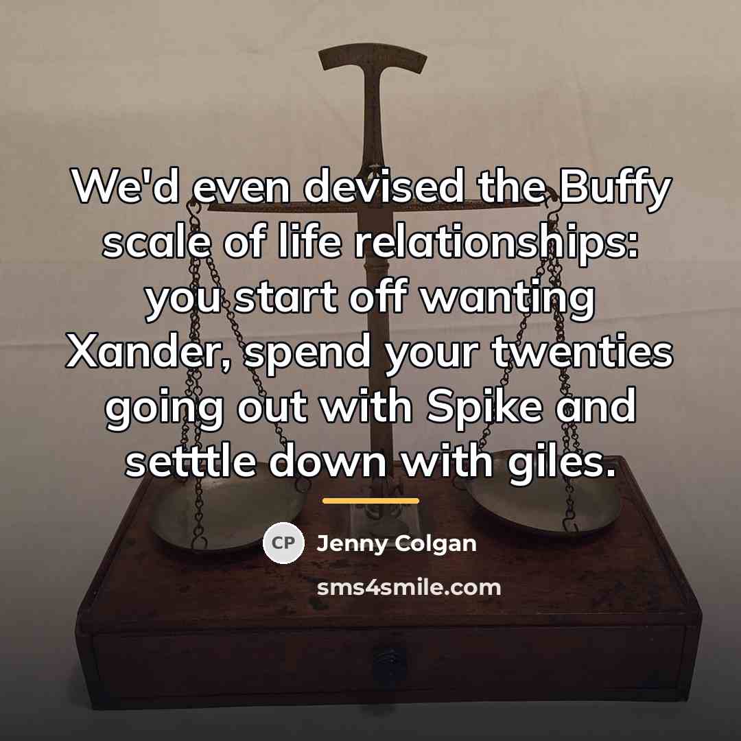 “We'd even devised the Buffy scale of life relationships: you…” quote by Jenny Colgan