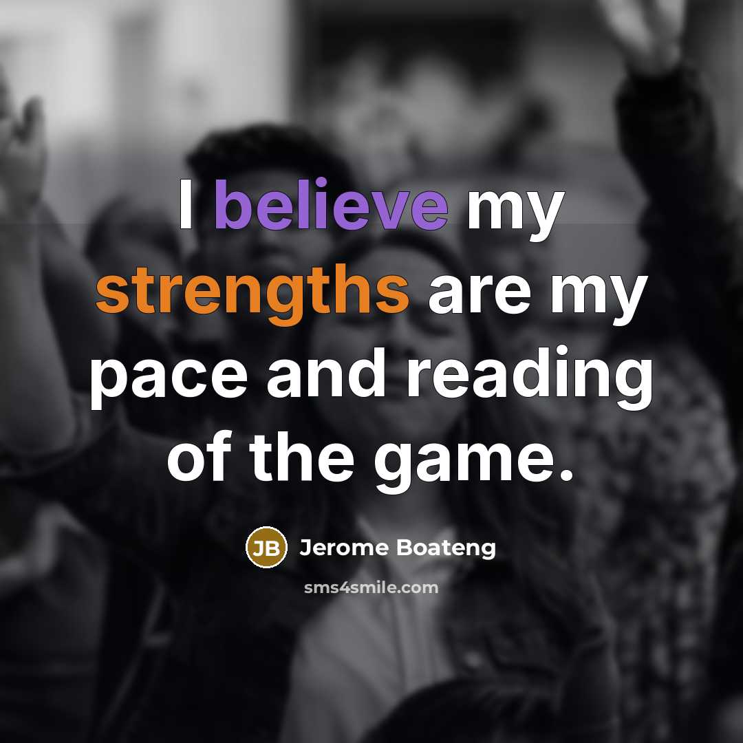 “I believe my strengths are my pace and reading of…” quote by Jerome Boateng