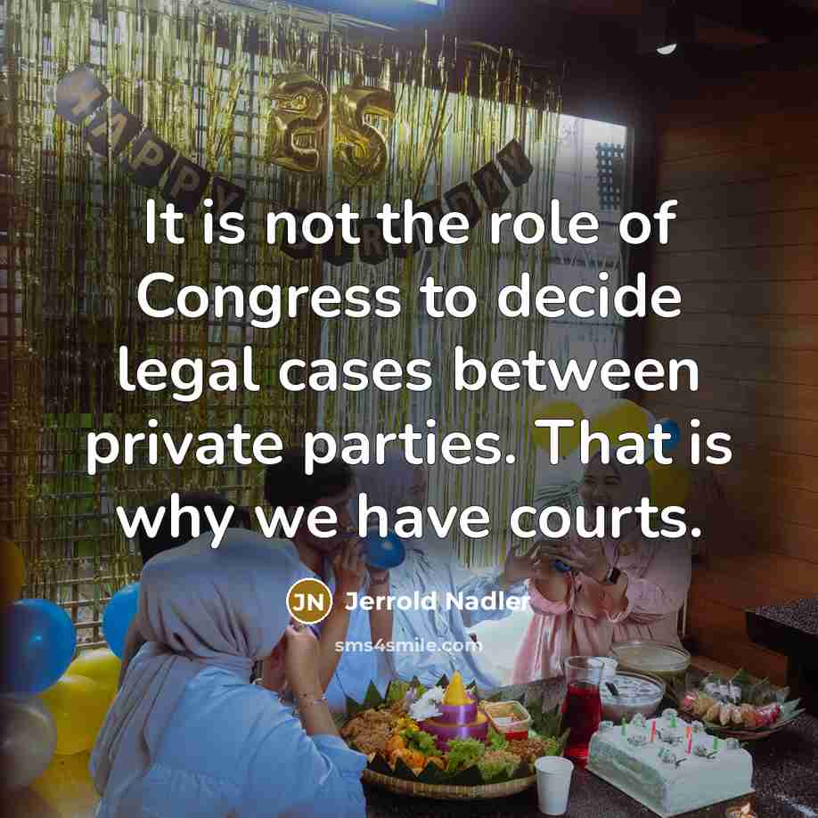 “It is not the role of Congress to decide legal…” quote by Jerrold Nadler