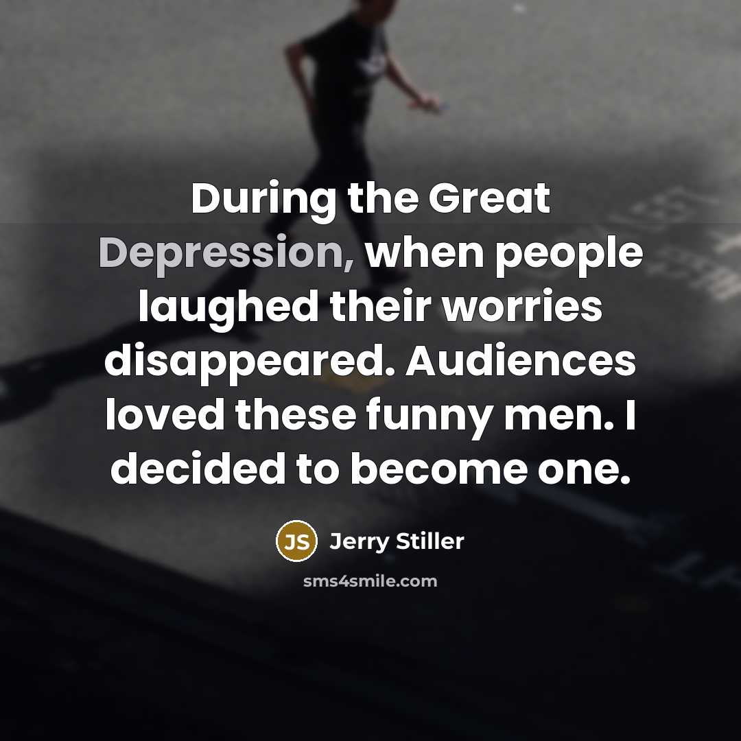 “During the Great Depression, when people laughed their worries disappeared.…” quote by Jerry Stiller